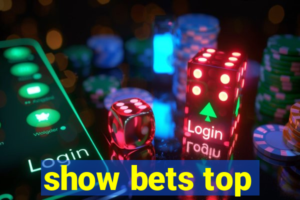 show bets top